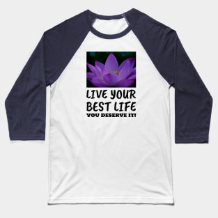 Live Your Best Life Lotus Flower for Women and Men Baseball T-Shirt